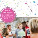 How to Take Amazing Birthday Party Pictures